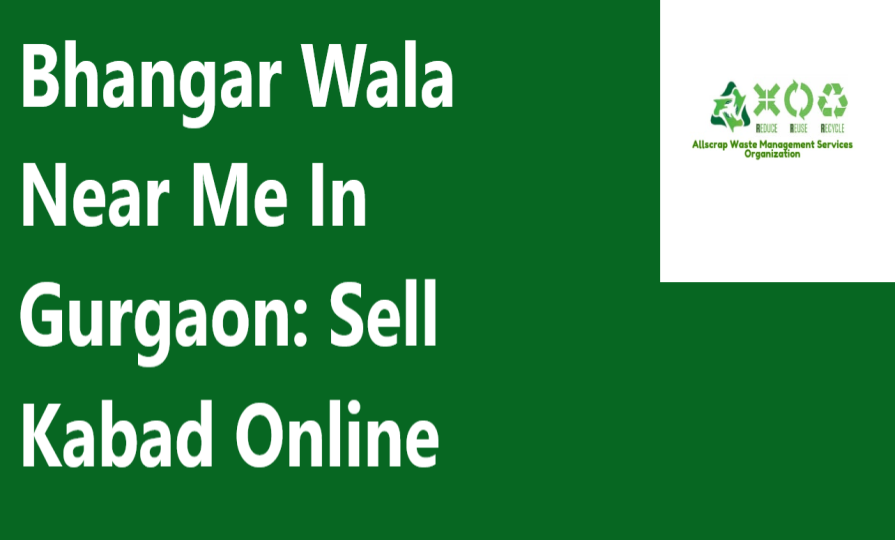 Bhangar Wala Near Me In Gurgaon: Sell Kabad Online