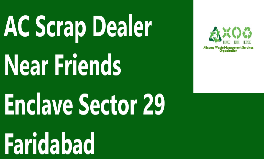 AC Scrap Dealer Near Friends Enclave Sector 29 Faridabad