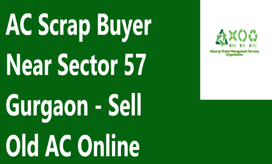 AC Scrap Buyer Near Sector 57 Gurgaon - Sell Old AC Online