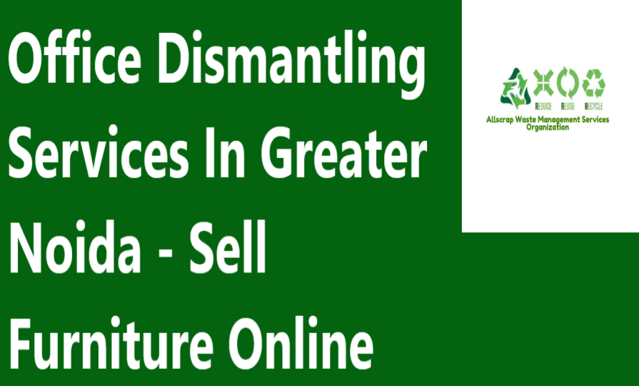 Office Dismantling Services In Greater Noida - Sell Furniture Online