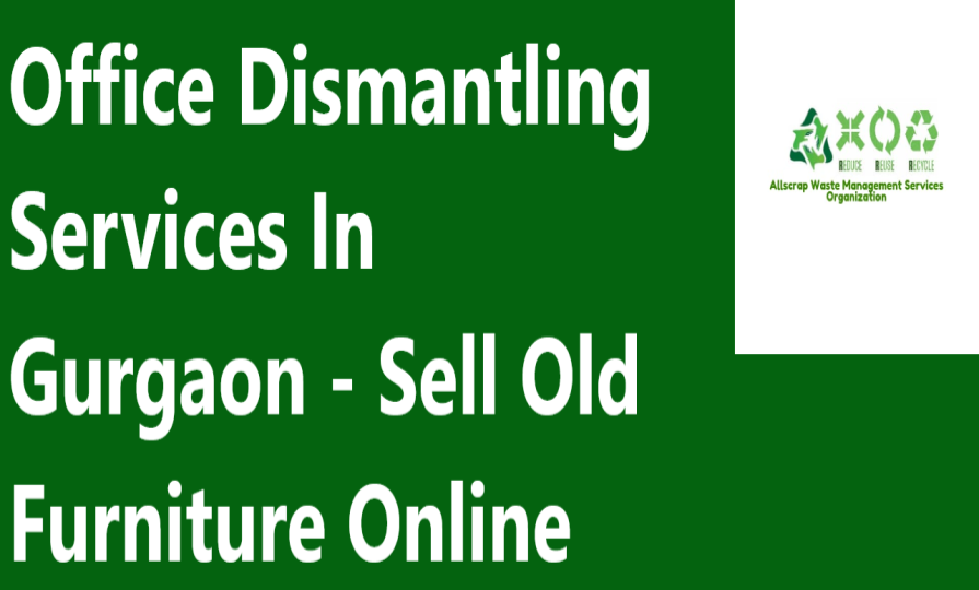 Office Dismantling Services In Gurgaon - Sell Old Furniture Online