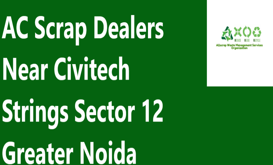 AC Scrap Dealers Near Civitech Strings Sector 12 Greater Noida