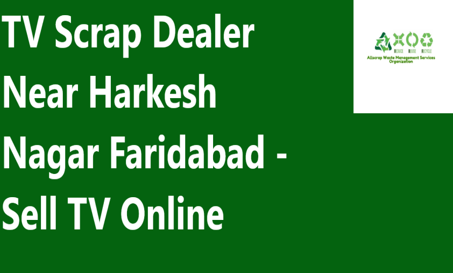 TV Scrap Dealer Near Harkesh Nagar Faridabad - Sell TV Online