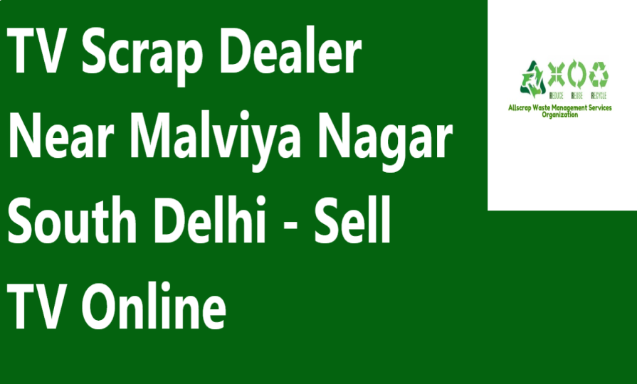 TV Scrap Dealer Near Malviya Nagar South Delhi - Sell TV Online