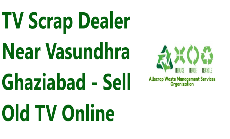 TV Scrap Dealer Near Vasundhra Ghaziabad - Sell Old TV Online