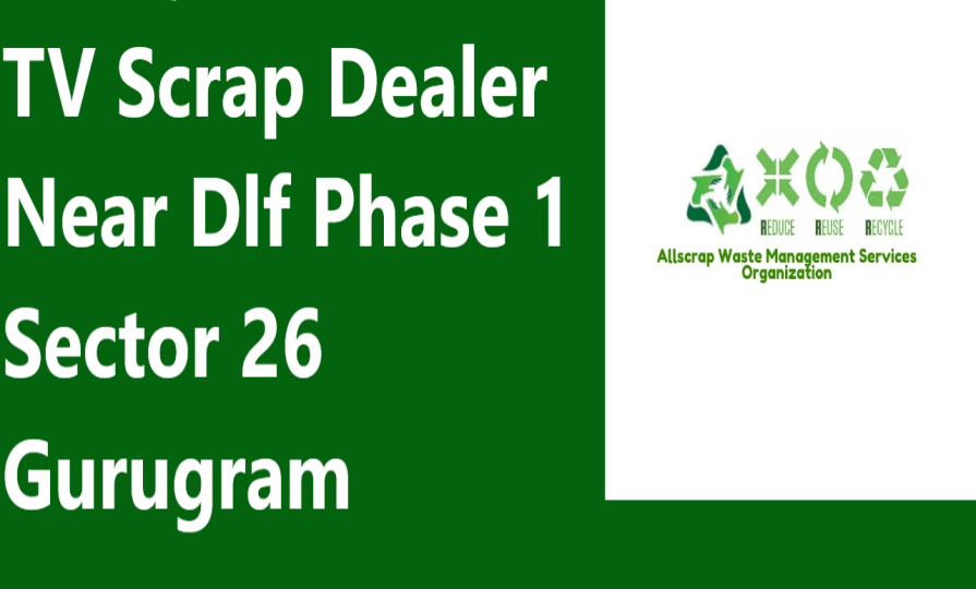 TV Scrap Dealer Near Dlf Phase 1 Sector 26 Gurugram